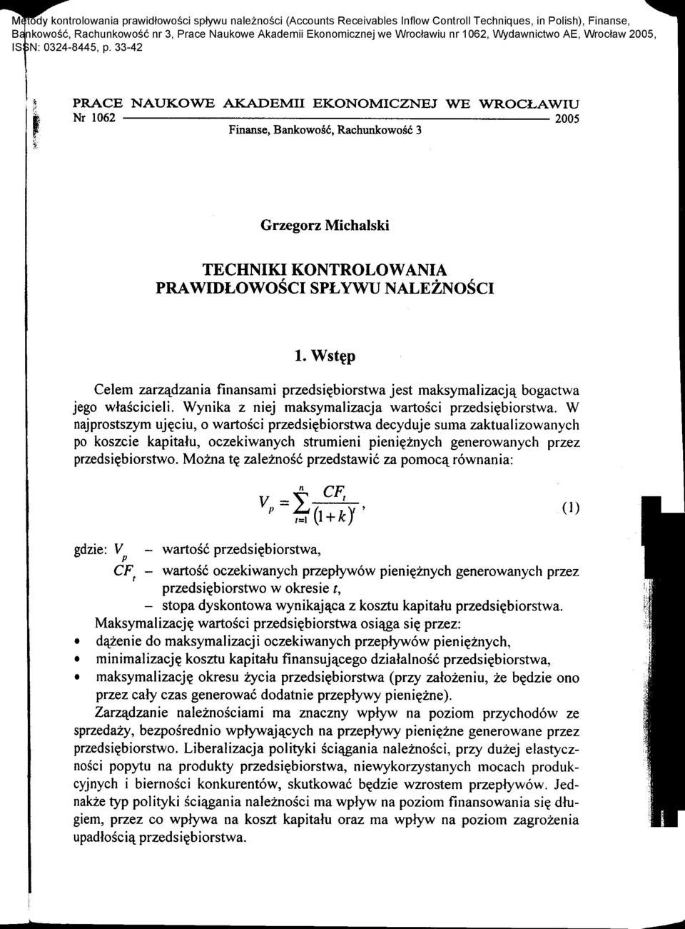 Wst~p Celem zarz~dzania finansami przedsi~biorstwa jest maksymalizacj~ bogactwa jego wlascicieli. Wynika z niej maksymalizacja wartosci przedsi~biorstwa.