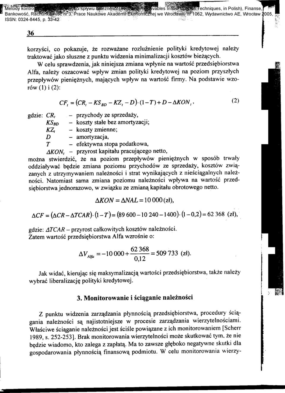 1: W celu sprawdzenia, jak niniejsza zmiana wplynie na wartosc przedsi~biorstwa Alfa, nalezy oszacowac WPlyW zmian polityki kredytowej na poziom przyszlych przeplywow pieni~znych, maj'\,cych WPlyw na