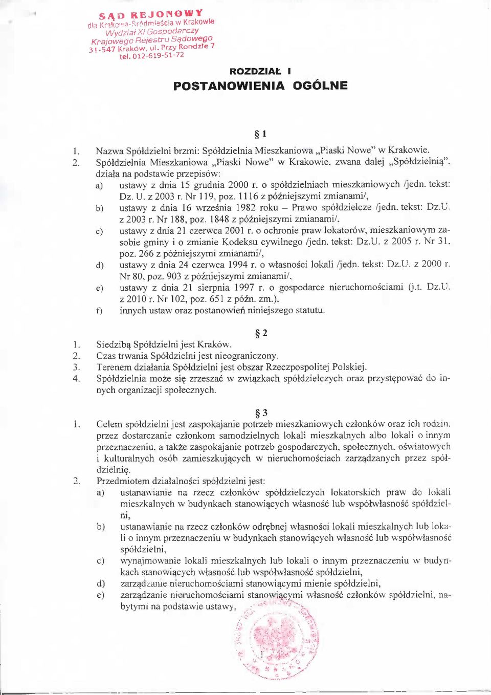 o spomzielniach mieszkaniowych /jedn. tekst: Dz. U. z 2003 r. Nr 119, poz. 1116 z pozniejszymi zmianami/, b) ustawy z dnia 16 wrzesnia 1982 roku - Prawo spomzielcze /jedn. tekst: Dz.U. z 2003 r. Nr 188, poz.