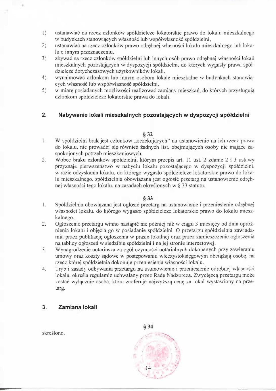 3) zbywac na rzecz czlonkow spoldzielni lub innych osob prawo odr^bnej wlasnosci lokali mieszkalnych pozostaj^cych w dyspozyeji spoldzielni, do ktorych wygasly prawa spoldzielcze dotychczasowych