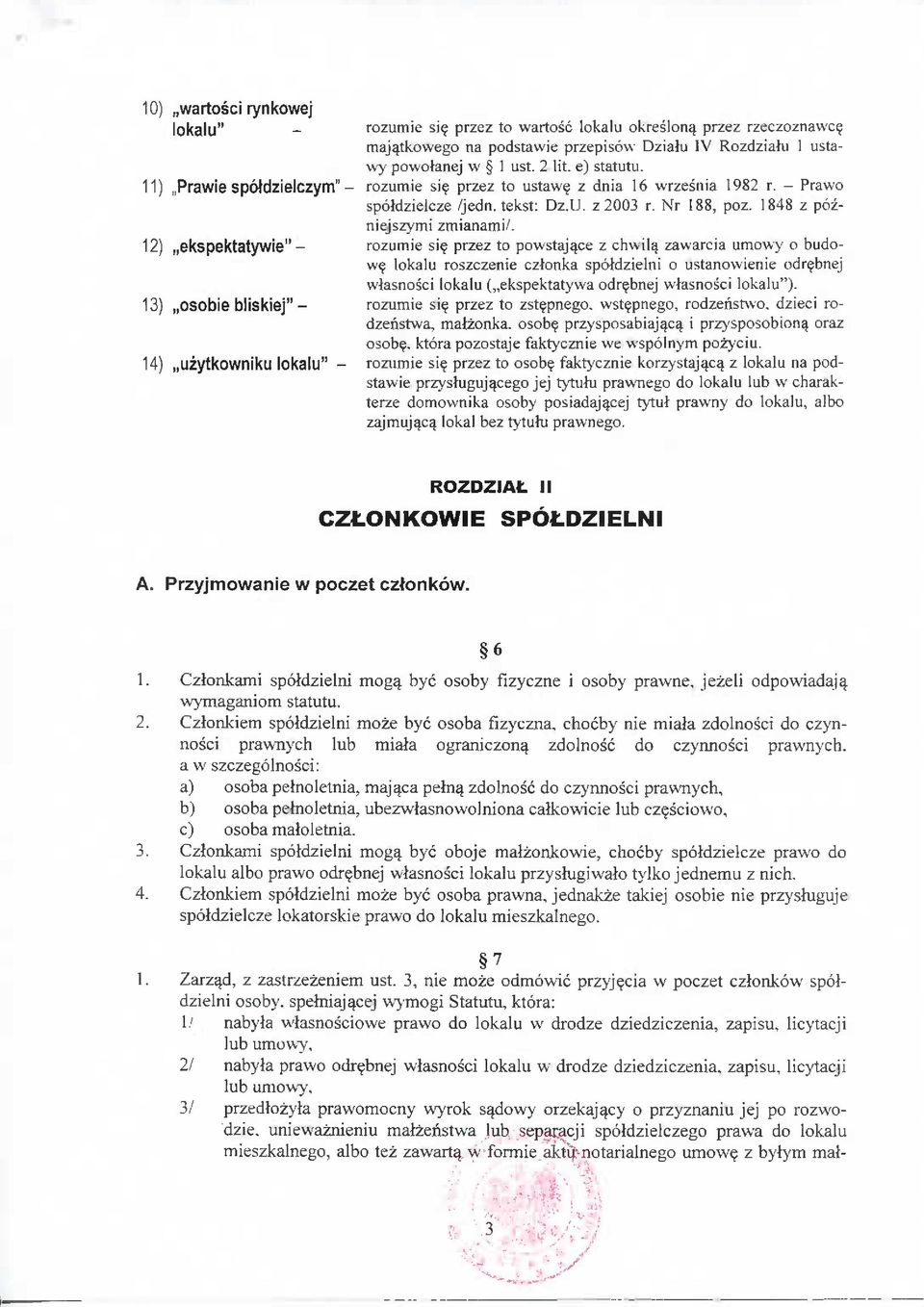 z 2003 r. Nr 188, poz. 1848 z pozniejszymi zmianami/. rozumie si? przez to powstajqce z chwil^ zawarcia umowy o budow? lokalu roszczenie czlonka spoldzielni o ustanowienie odr?