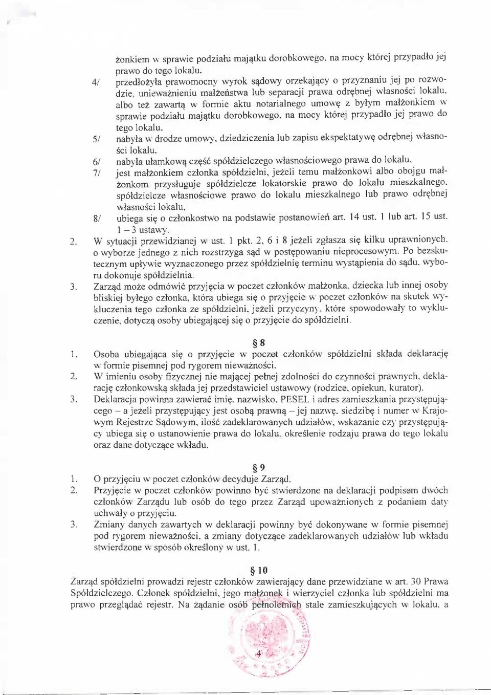 lokalu, albo tez zawart^ w formie aktu notarialnego umow? z bylym malzonkiem w sprawie podzialu maj^tku dorobkowego. na mocy ktorej przypadlo jej prawo do tego lokalu. 5/ nabyla w drodze umowy.