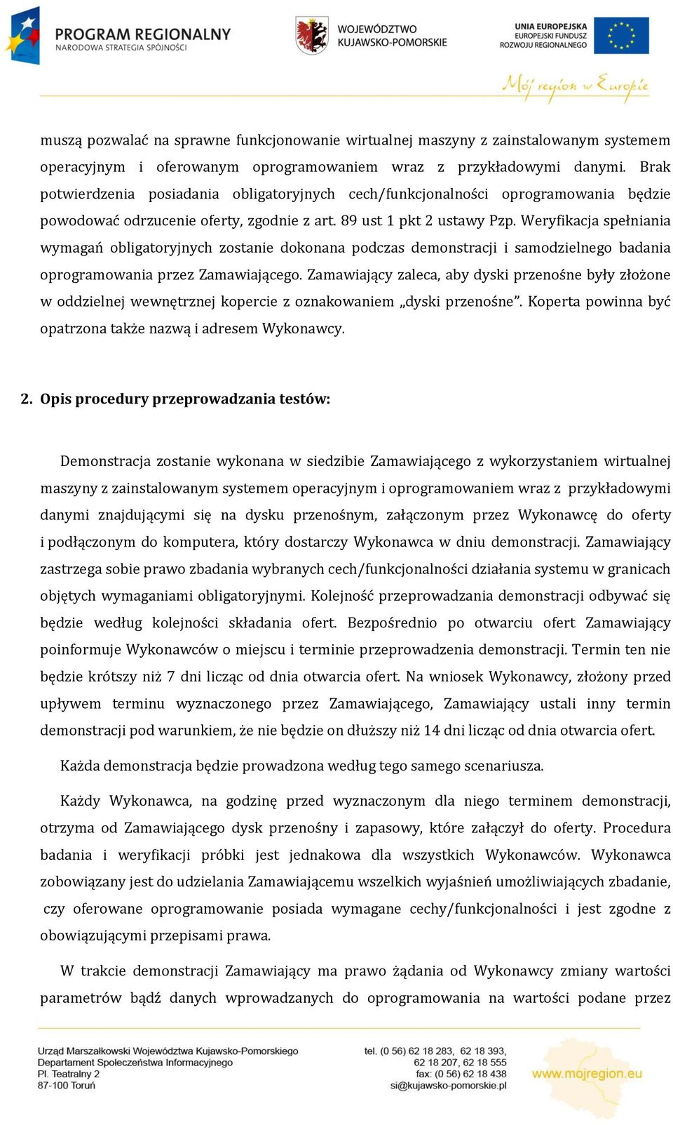 Weryfikacja spełniania wymagań obligatoryjnych zostanie dokonana podczas demonstracji i samodzielnego badania oprogramowania przez Zamawiającego.