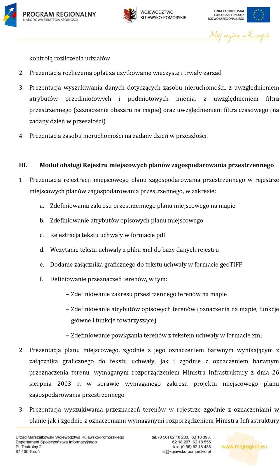 mapie) oraz uwzględnieniem filtra czasowego (na zadany dzień w przeszłości) 4. Prezentacja zasobu nieruchomości na zadany dzień w przeszłości. III.