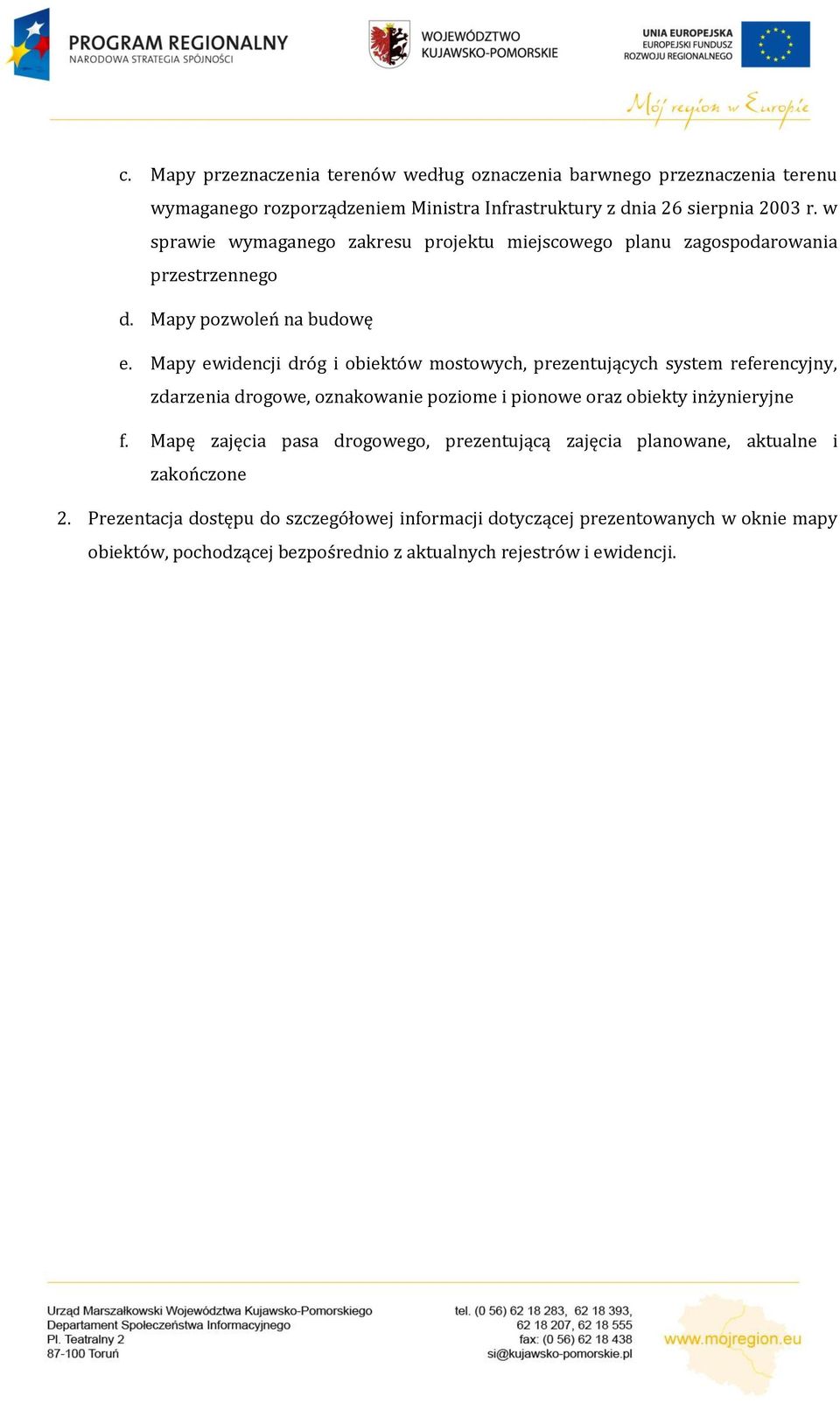 Mapy ewidencji dróg i obiektów mostowych, prezentujących system referencyjny, zdarzenia drogowe, oznakowanie poziome i pionowe oraz obiekty inżynieryjne f.