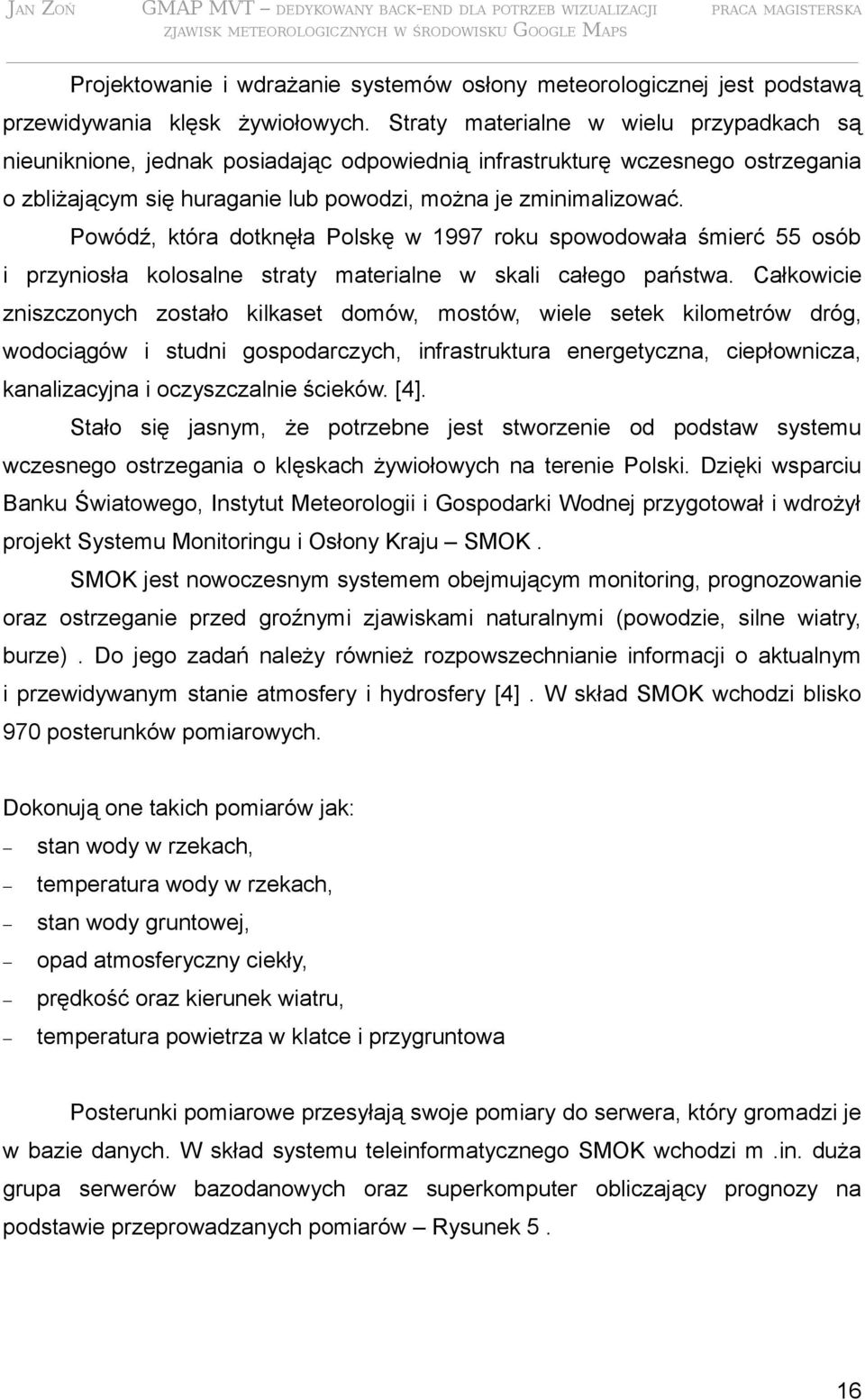 Powódź, która dotknęła Polskę w 1997 roku spowodowała śmierć 55 osób i przyniosła kolosalne straty materialne w skali całego państwa.