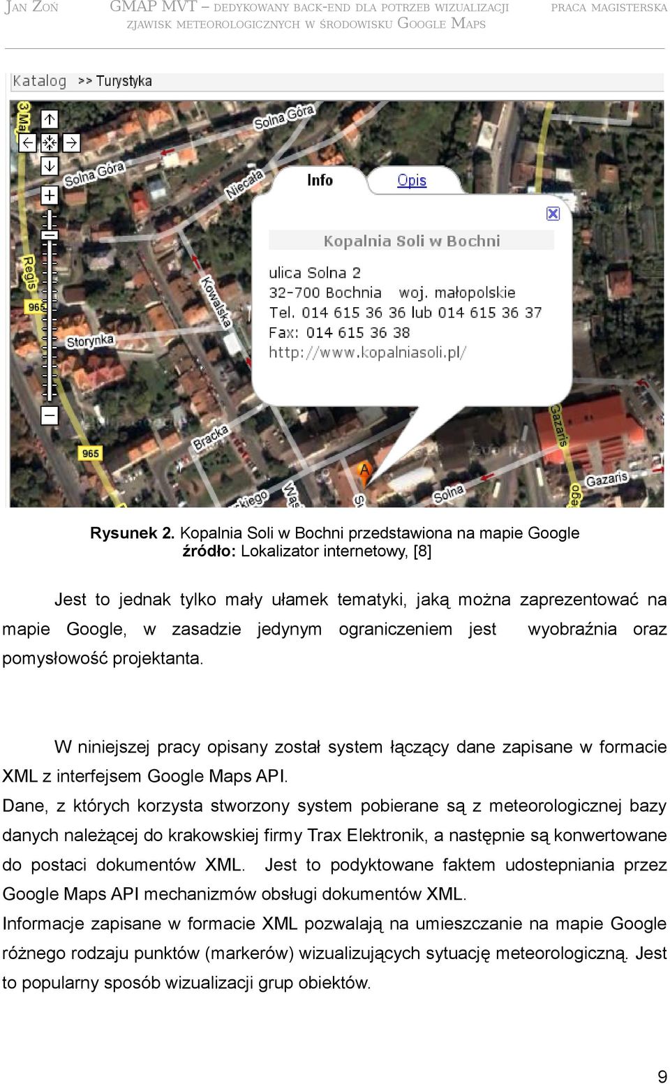 ograniczeniem jest wyobraźnia oraz pomysłowość projektanta. W niniejszej pracy opisany został system łączący dane zapisane w formacie XML z interfejsem Google Maps API.