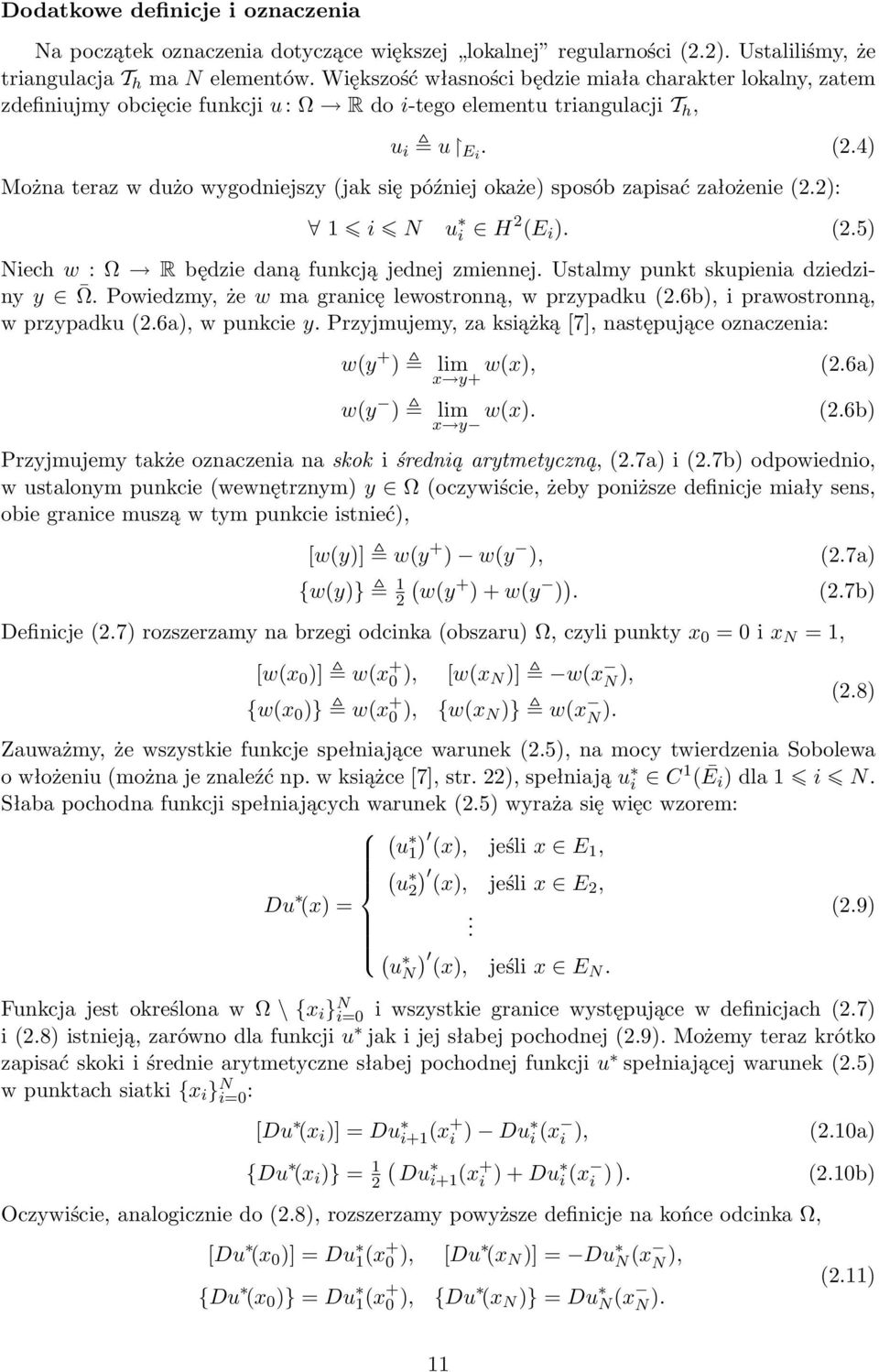 4) Można teraz w dużo wygodniejszy (jak się później okaże) sposób zapisać założenie (2.2): 1 i N u i H 2 (E i ). (2.5) Niech w : Ω R będzie daną funkcją jednej zmiennej.