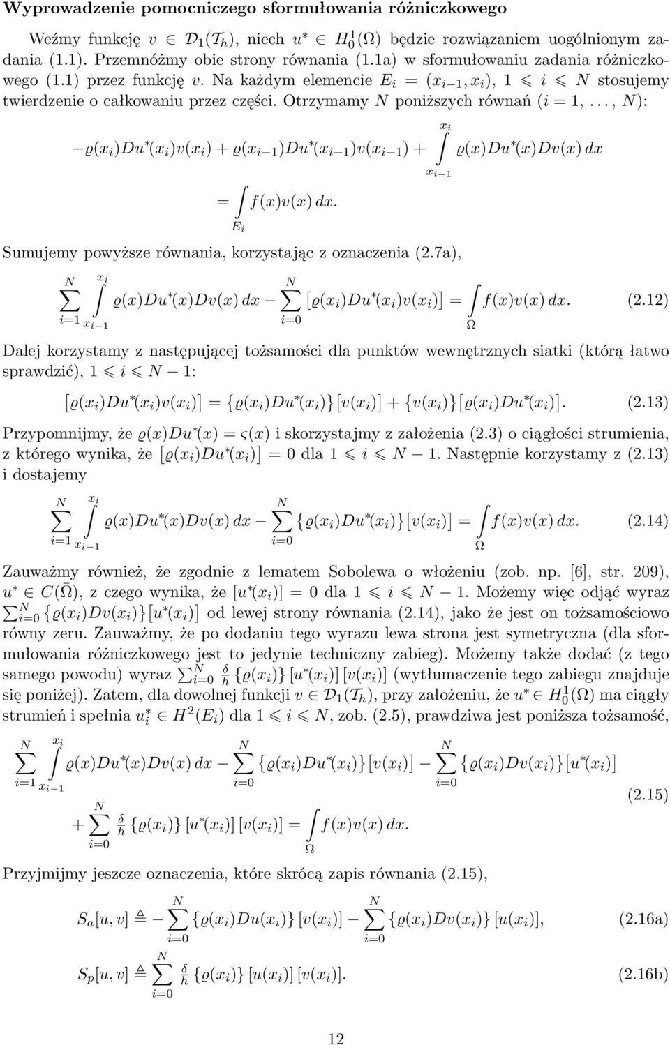 .., N): ϱ(x i )Du (x i )v(x i ) + ϱ(x i 1 )Du (x i 1 )v(x i 1 ) + = f(x)v(x) dx. E i Sumujemy powyższe równania, korzystając z oznaczenia (2.