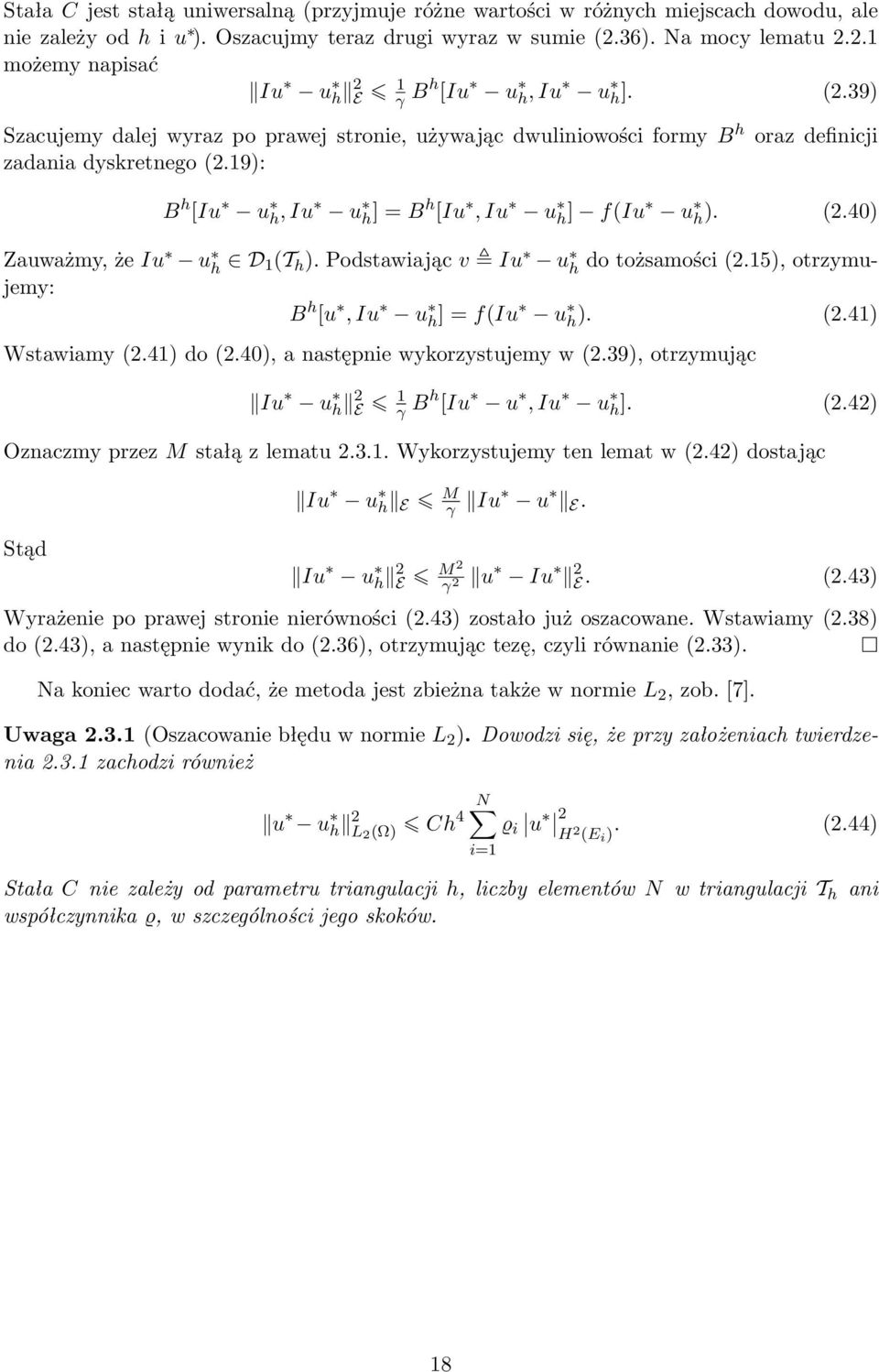 19): B h [Iu u h, Iu u h] = B h [Iu, Iu u h] f(iu u h). (2.40) Zauważmy, że Iu u h D 1(T h ). Podstawiając v Iu u h do tożsamości (2.15), otrzymujemy: B h [u, Iu u h] = f(iu u h). (2.41) Wstawiamy (2.