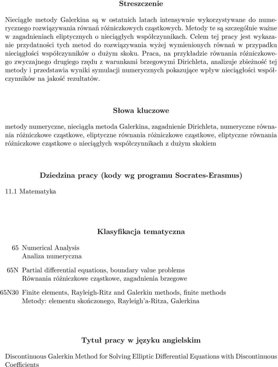 Celem tej pracy jest wykazanie przydatności tych metod do rozwiązywania wyżej wymienionych równań w przypadku nieciągłości współczynników o dużym skoku.