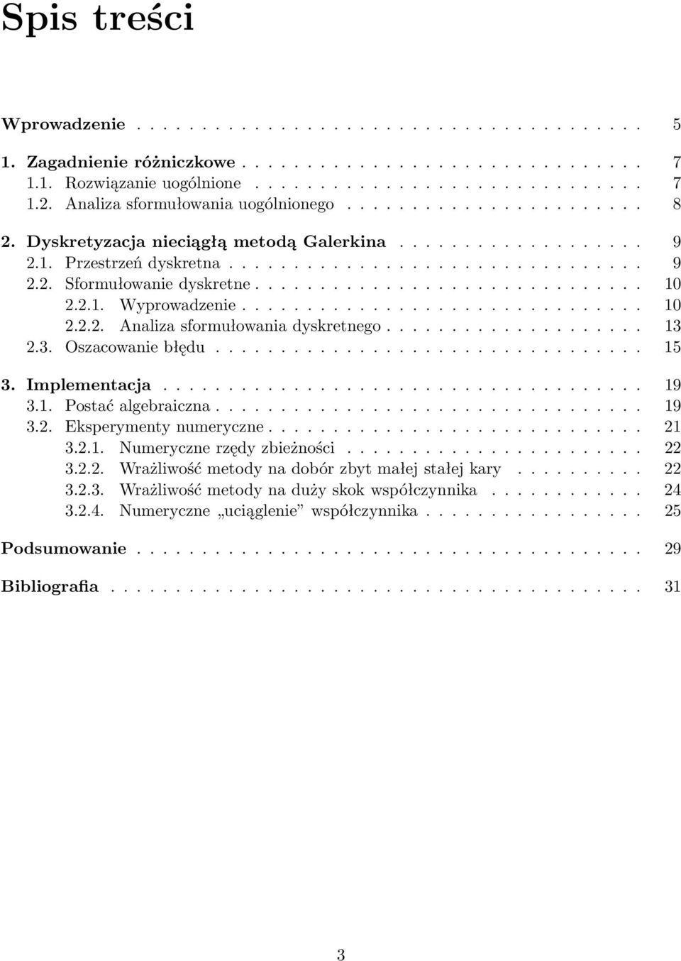 ............................. 10 2.2.1. Wyprowadzenie............................... 10 2.2.2. Analiza sformułowania dyskretnego.................... 13 2.3. Oszacowanie błędu................................. 15 3.