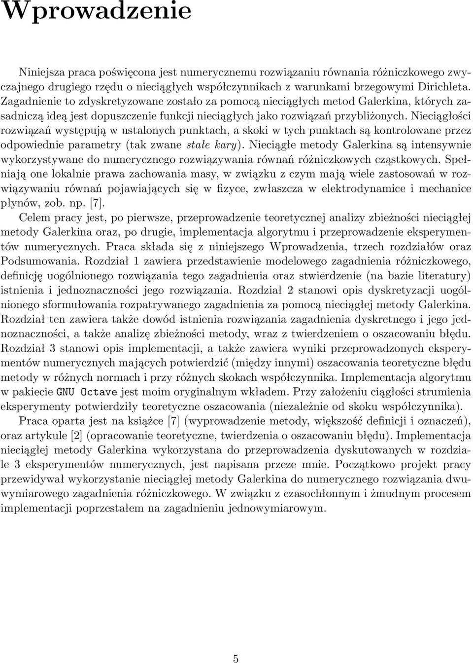 Nieciągłości rozwiązań występują w ustalonych punktach, a skoki w tych punktach są kontrolowane przez odpowiednie parametry (tak zwane stałe kary).