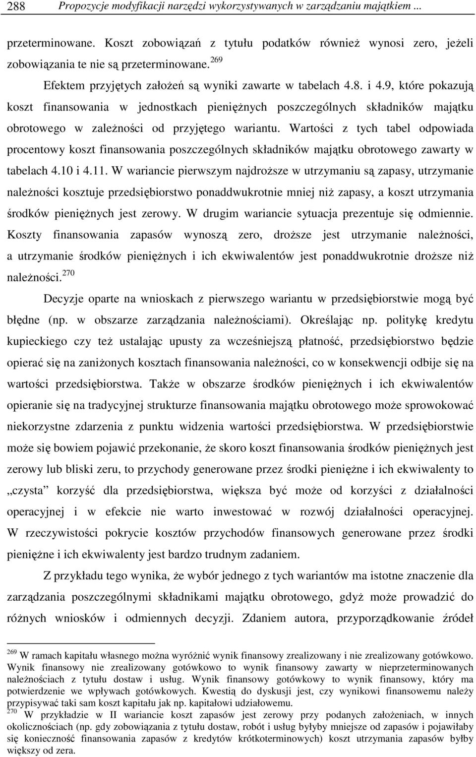 9, które pokazują koszt finansowania w jednostkach pienięŝnych poszczególnych składników majątku obrotowego w zaleŝności od przyjętego wariantu.