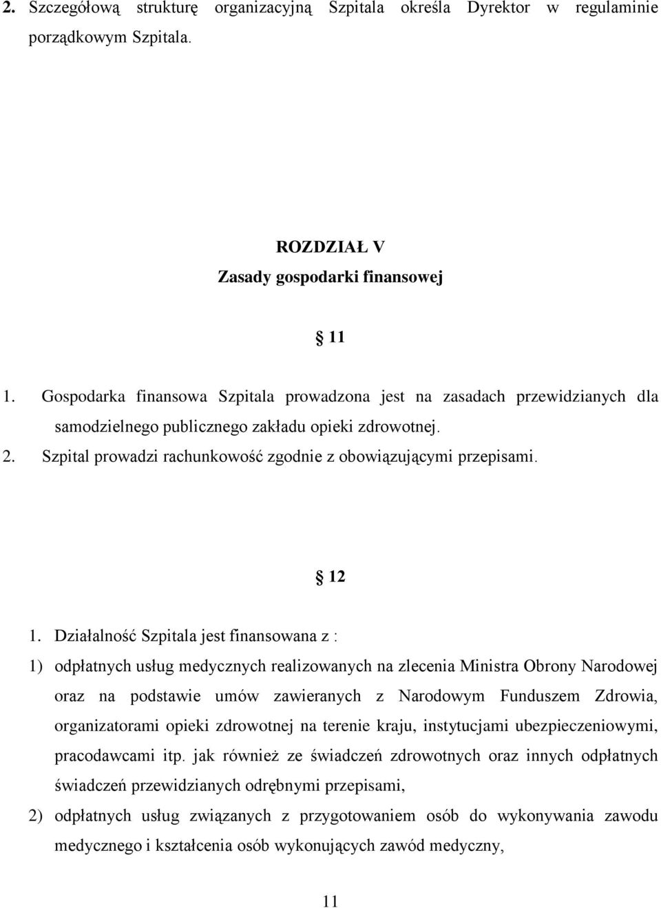 12 1. Działalność Szpitala jest finansowana z : 1) odpłatnych usług medycznych realizowanych na zlecenia Ministra Obrony Narodowej oraz na podstawie umów zawieranych z Narodowym Funduszem Zdrowia,