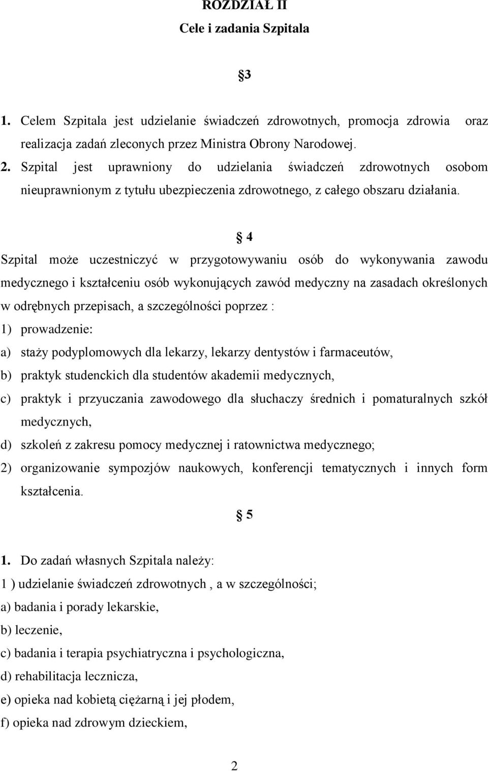 4 Szpital może uczestniczyć w przygotowywaniu osób do wykonywania zawodu medycznego i kształceniu osób wykonujących zawód medyczny na zasadach określonych w odrębnych przepisach, a szczególności