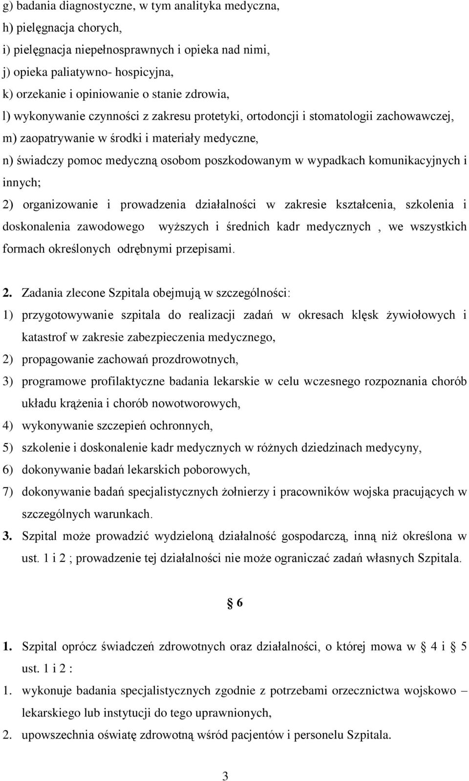 wypadkach komunikacyjnych i innych; 2) organizowanie i prowadzenia działalności w zakresie kształcenia, szkolenia i doskonalenia zawodowego wyższych i średnich kadr medycznych, we wszystkich formach