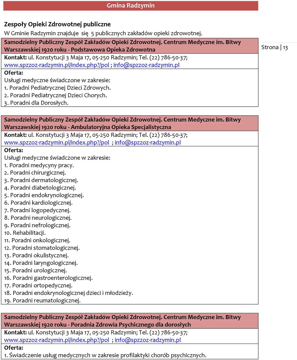 /pol ; info@spzzoz-radzymin.pl 1. Poradni Pediatrycznej Dzieci Zdrowych. 2. Poradni Pediatrycznej Dzieci Chorych. 3. Poradni dla Dorosłych.