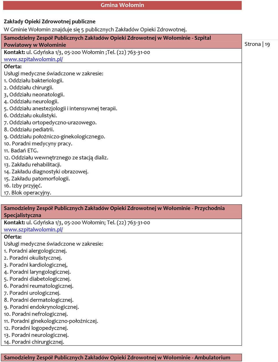 Oddziału bakteriologii. 2. Oddziału chirurgii. 3, Oddziału neonatologii. 4. Oddziału neurologii. 5. Oddziału anestezjologii i intensywnej terapii. 6. Oddziału okulistyki. 7.