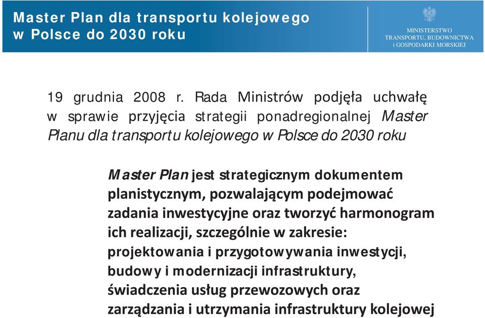 roku Master Plan jest strategicznym dokumentem planistycznym, pozwalającym podejmować zadania inwestycyjne oraz tworzyć harmonogram ich