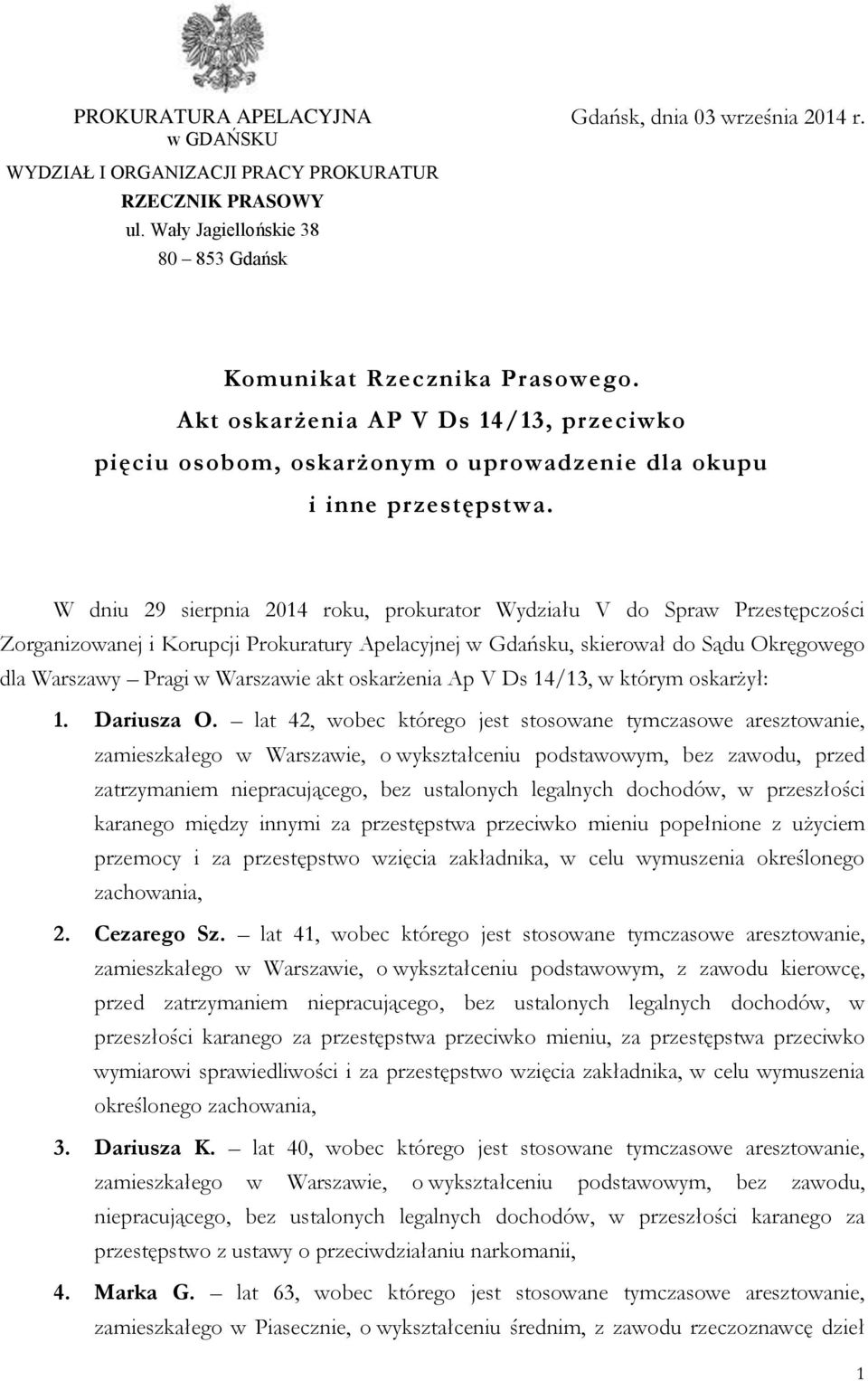 W dniu 29 sierpnia 2014 roku, prokurator Wydziału V do Spraw Przestępczości Zorganizowanej i Korupcji Prokuratury Apelacyjnej w Gdańsku, skierował do Sądu Okręgowego dla Warszawy Pragi w Warszawie