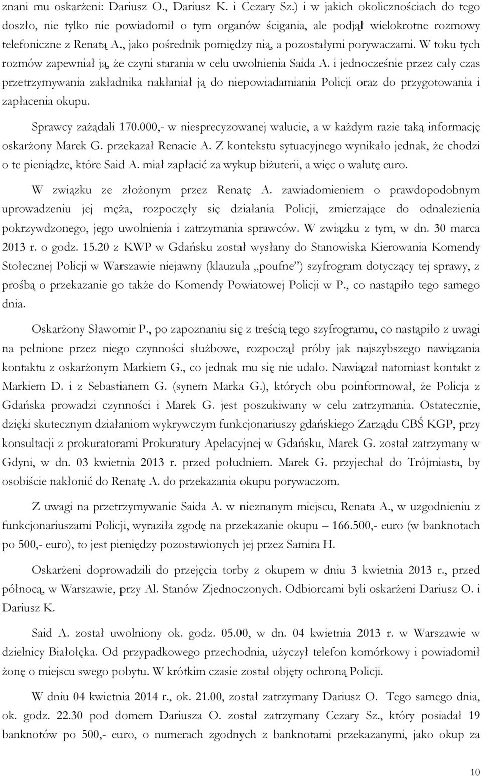, jako pośrednik pomiędzy nią, a pozostałymi porywaczami. W toku tych rozmów zapewniał ją, że czyni starania w celu uwolnienia Saida A.