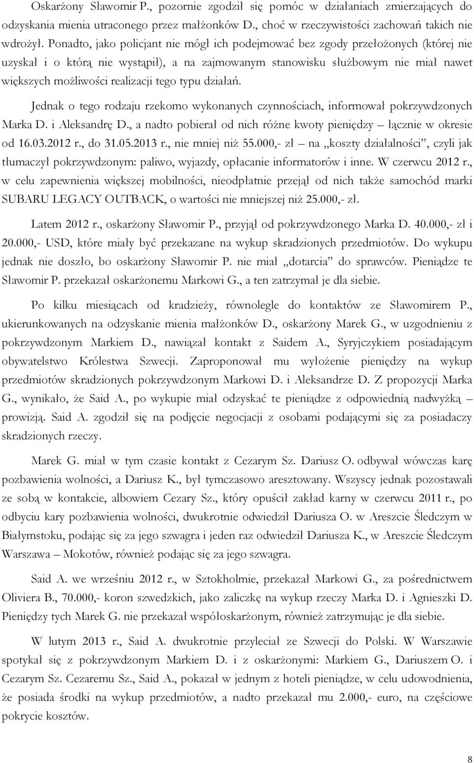 tego typu działań. Jednak o tego rodzaju rzekomo wykonanych czynnościach, informował pokrzywdzonych Marka D. i Aleksandrę D., a nadto pobierał od nich różne kwoty pieniędzy łącznie w okresie od 16.03.
