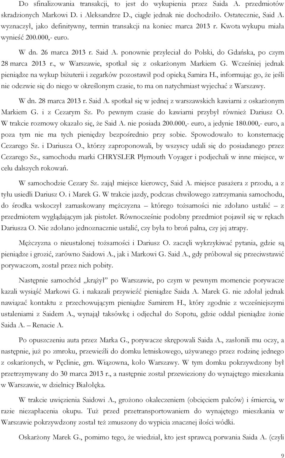 ponownie przyleciał do Polski, do Gdańska, po czym 28 marca 2013 r., w Warszawie, spotkał się z oskarżonym Markiem G.