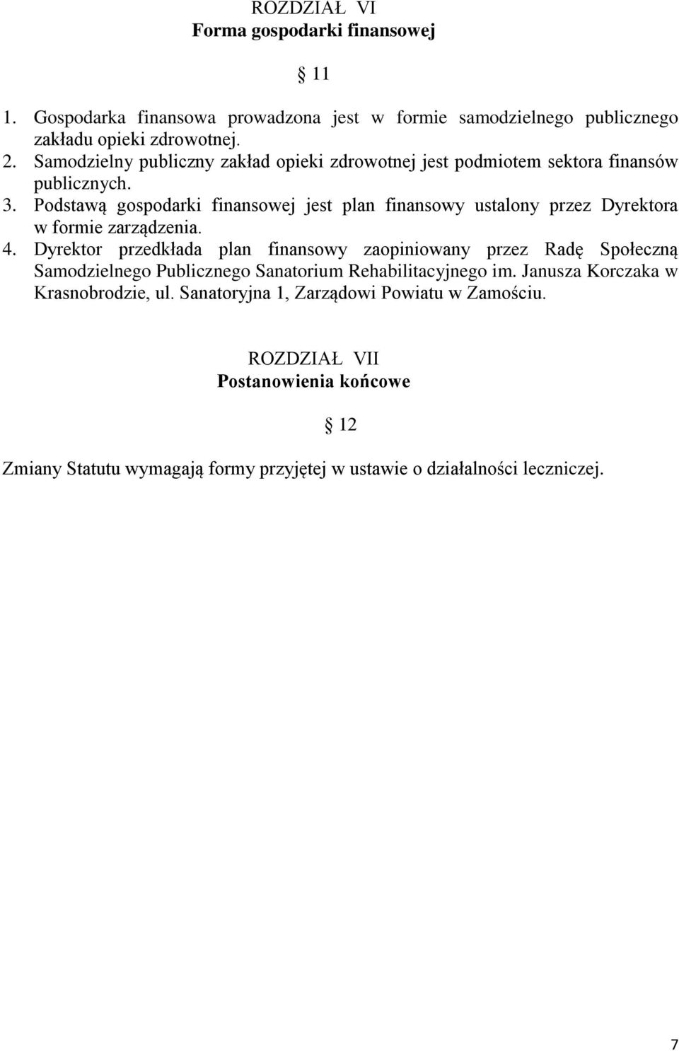 Podstawą gospodarki finansowej jest plan finansowy ustalony przez Dyrektora w formie zarządzenia. 4.