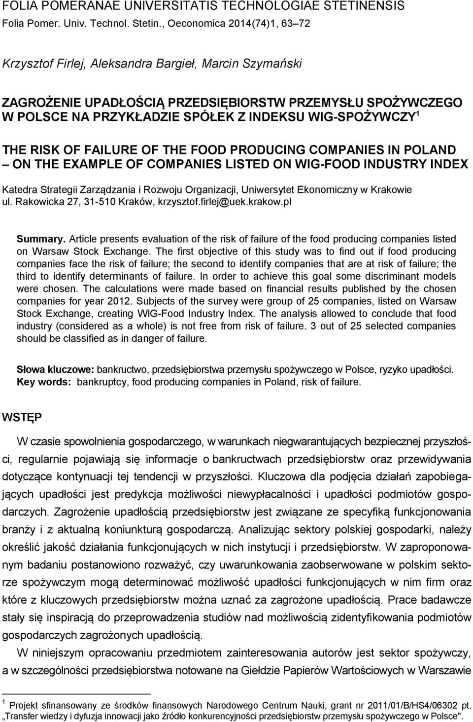 1 THE RISK OF FAILURE OF THE FOOD PRODUCING COMPANIES IN POLAND ON THE EXAMPLE OF COMPANIES LISTED ON WIG-FOOD INDUSTRY INDEX Katedra Strategii Zarządzania i Rozwoju Organizacji, Uniwersytet