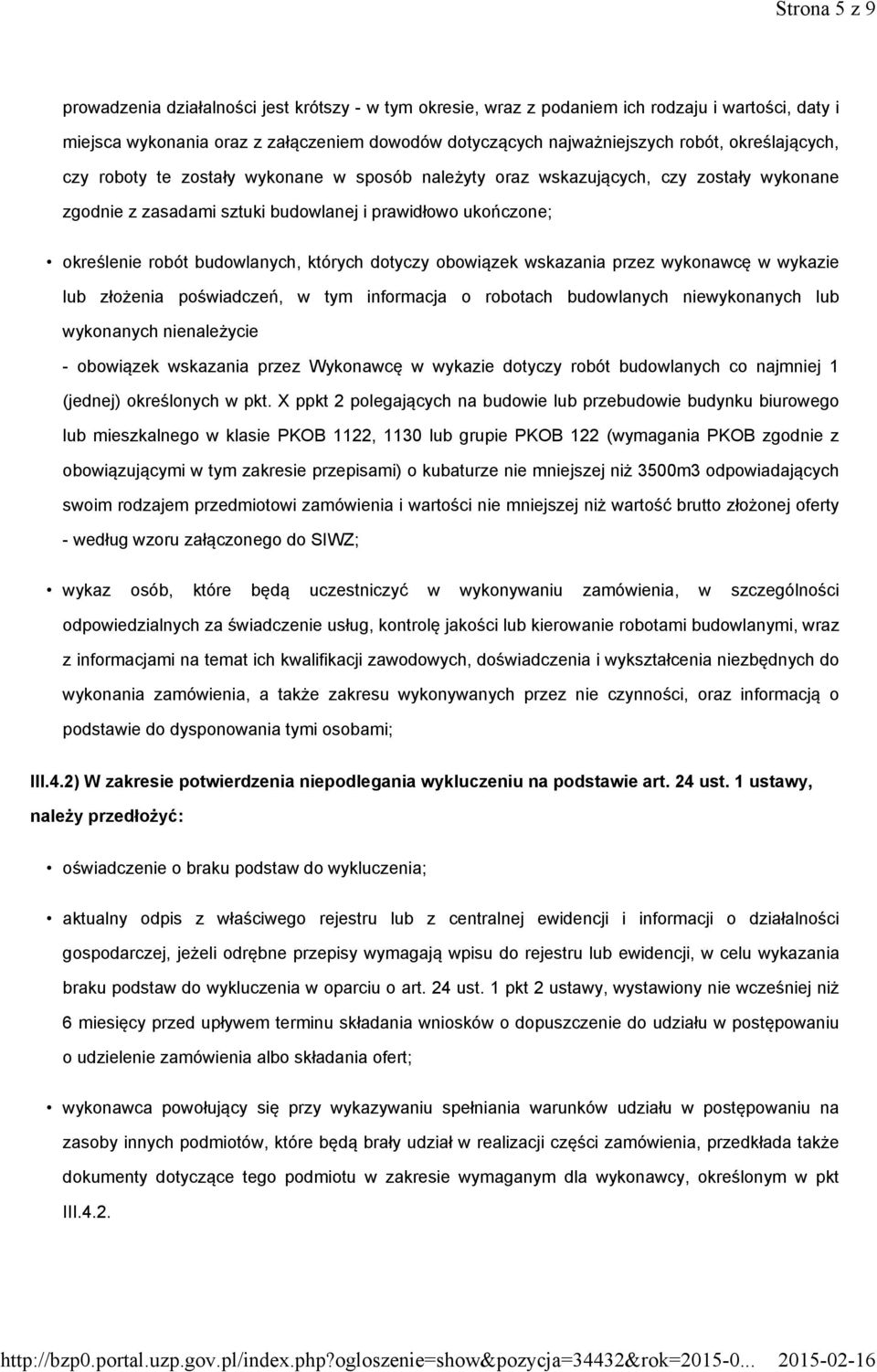 których dotyczy obowiązek wskazania przez wykonawcę w wykazie lub złożenia poświadczeń, w tym informacja o robotach budowlanych niewykonanych lub wykonanych nienależycie - obowiązek wskazania przez