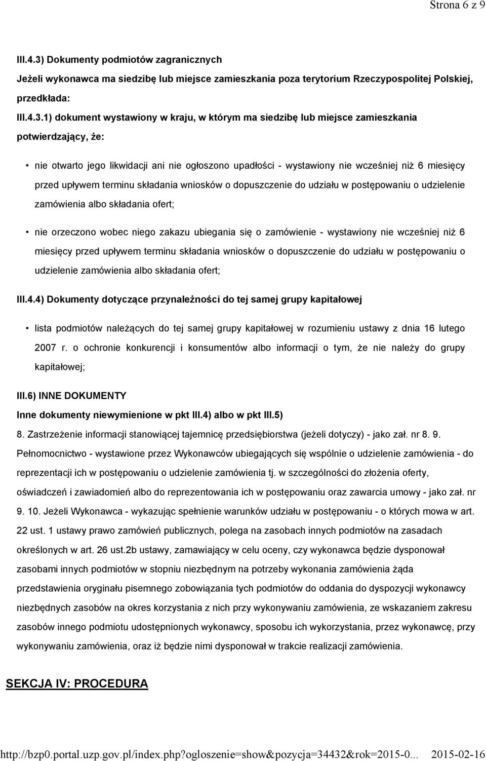 1) dokument wystawiony w kraju, w którym ma siedzibę lub miejsce zamieszkania potwierdzający, że: nie otwarto jego likwidacji ani nie ogłoszono upadłości - wystawiony nie wcześniej niż 6 miesięcy