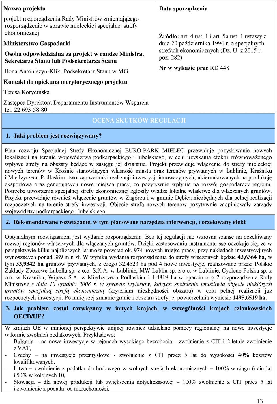 Instrumentów Wsparcia tel. 22 693-58-80 1. Jaki problem jest rozwiązywany? Data sporządzenia OCENA SKUTKÓW REGULACJI Źródło: art. 4 ust. 1 i art. 5a ust. 1 ustawy z dnia 20 października 1994 r.