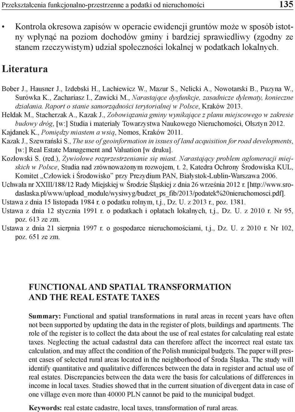 , Puzyna W., Surówka K., Zachariasz I., Zawicki M., Narastające dysfunkcje, zasadnicze dylematy, konieczne działania. Raport o stanie samorządności terytorialnej w Polsce, Kraków 2013. Hełdak M.