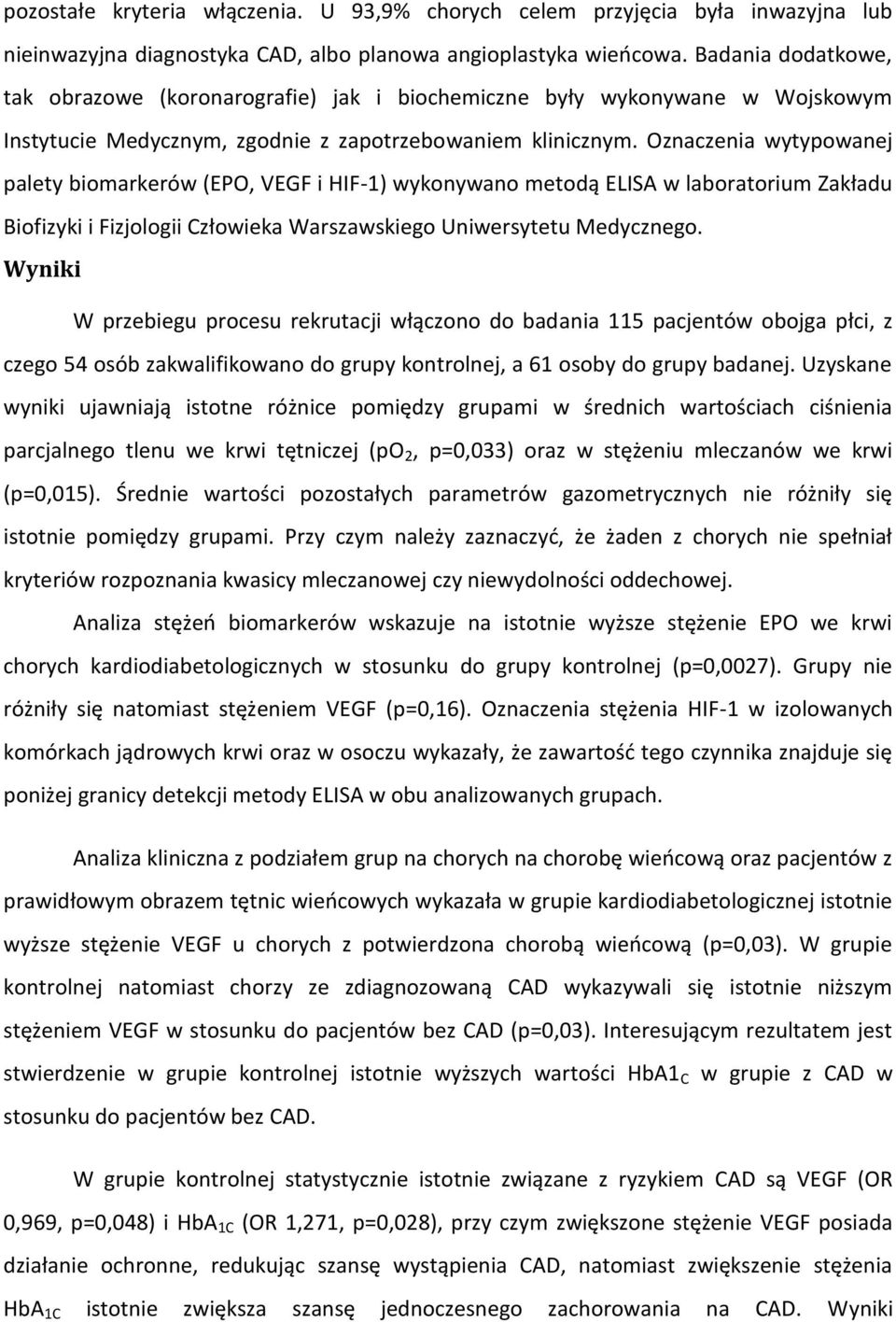 Oznaczenia wytypowanej palety biomarkerów (EPO, VEGF i HIF-1) wykonywano metodą ELISA w laboratorium Zakładu Biofizyki i Fizjologii Człowieka Warszawskiego Uniwersytetu Medycznego.