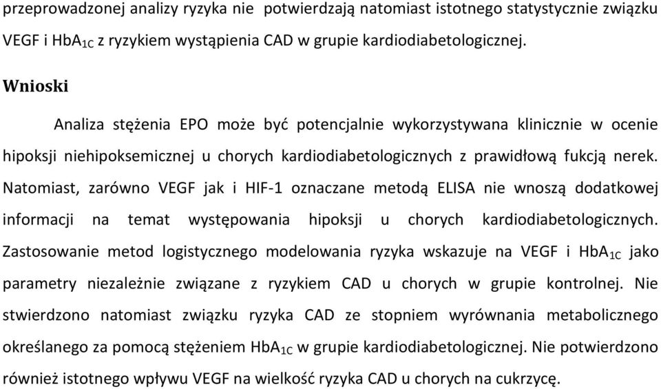 Natomiast, zarówno VEGF jak i HIF-1 oznaczane metodą ELISA nie wnoszą dodatkowej informacji na temat występowania hipoksji u chorych kardiodiabetologicznych.