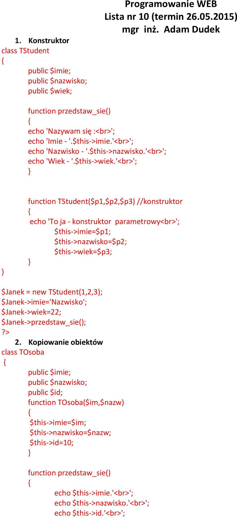 '<br>'; function TStudent($p1,$p2,$p3) //konstruktor echo 'To ja - konstruktor parametrowy<br>'; $this->imie=$p1; $this->nazwisko=$p2; $this->wiek=$p3; $Janek = new TStudent(1,2,3);