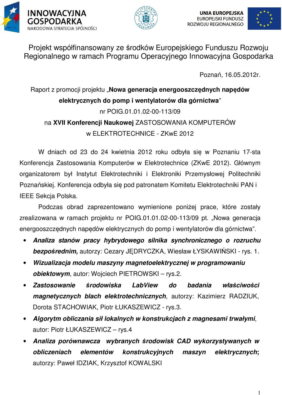 01.02-00-113/09 na XVII Konferencji Naukowej ZASTOSOWANIA KOMPUTERÓW w ELEKTROTECHNICE - ZKwE 2012 W dniach od 23 do 24 kwietnia 2012 roku odbyła się w Poznaniu 17-sta Konferencja Zastosowania