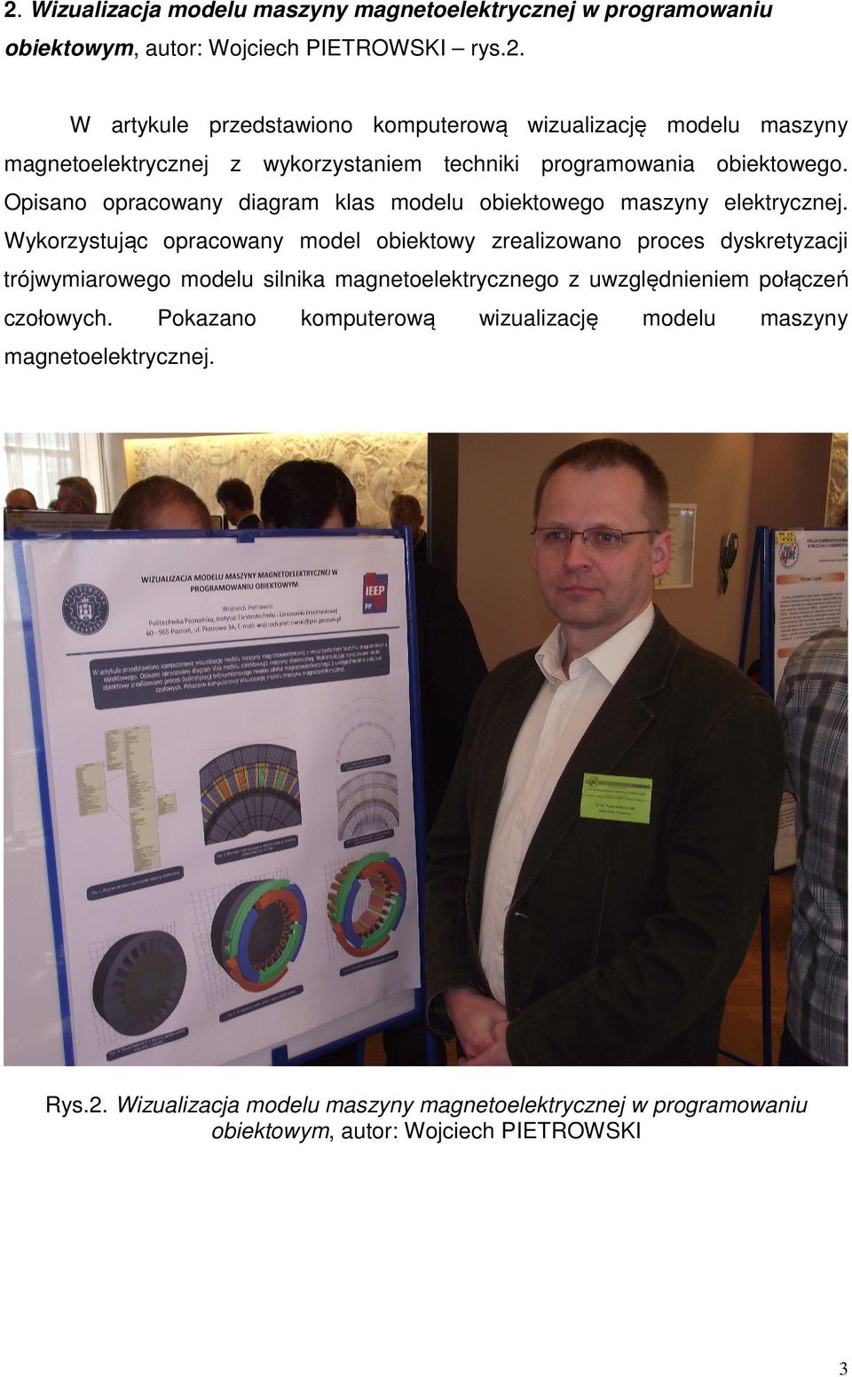 Wykorzystując opracowany model obiektowy zrealizowano proces dyskretyzacji trójwymiarowego modelu silnika magnetoelektrycznego z uwzględnieniem połączeń czołowych.