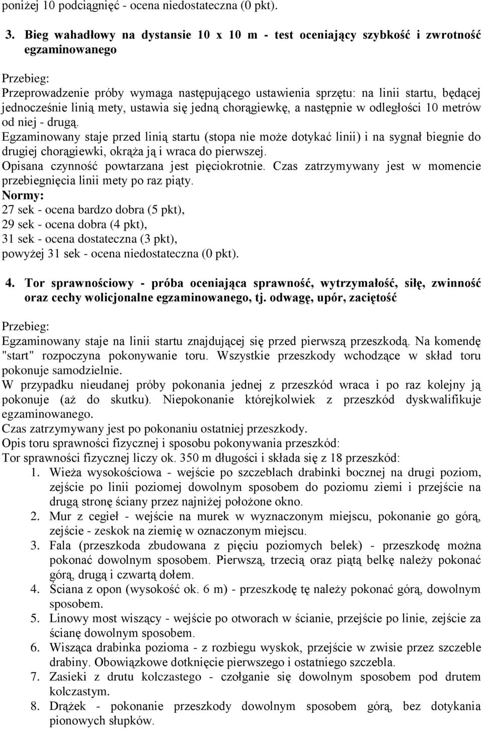 jednocześnie linią mety, ustawia się jedną chorągiewkę, a następnie w odległości 10 metrów od niej - drugą.