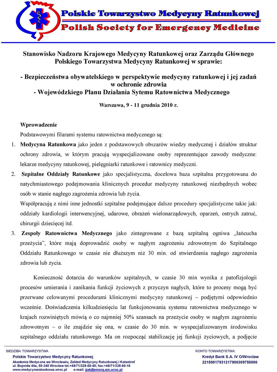 Medycyna Ratunkowa jako jeden z podstawowych obszarów wiedzy medycznej i działów struktur ochrony zdrowia, w którym pracują wyspecjalizowane osoby reprezentujące zawody medyczne: lekarze medycyny