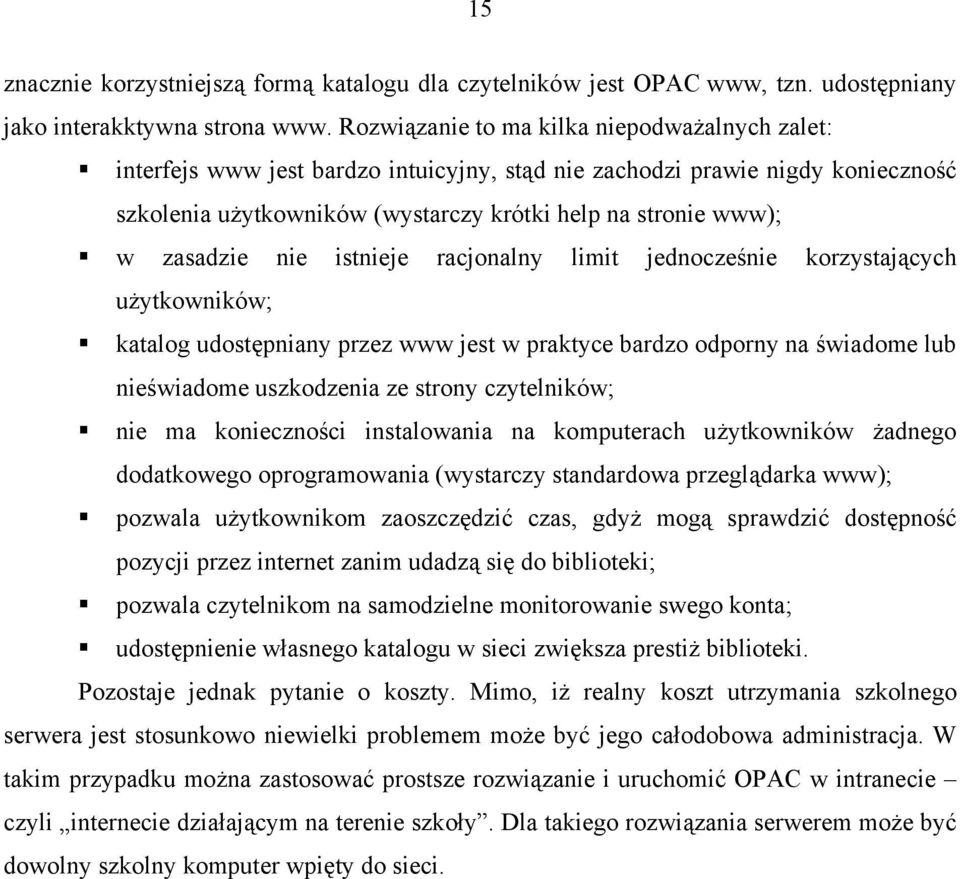 zasadzie nie istnieje racjonalny limit jednocześnie korzystających użytkowników; katalog udostępniany przez www jest w praktyce bardzo odporny na świadome lub nieświadome uszkodzenia ze strony