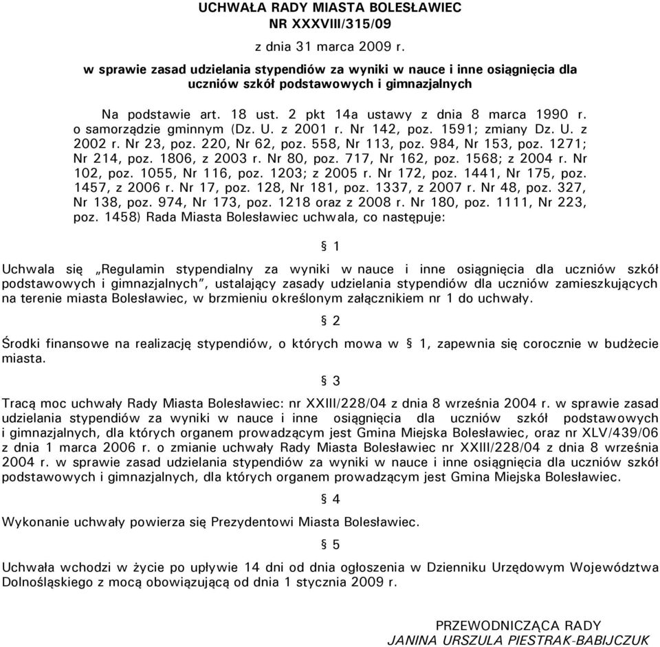 o samorządzie gminnym (Dz. U. z 2001 r. Nr 142, poz. 1591; zmiany Dz. U. z 2002 r. Nr 23, poz. 220, Nr 62, poz. 558, Nr 113, poz. 984, Nr 153, poz. 1271; Nr 214, poz. 1806, z 2003 r. Nr 80, poz.