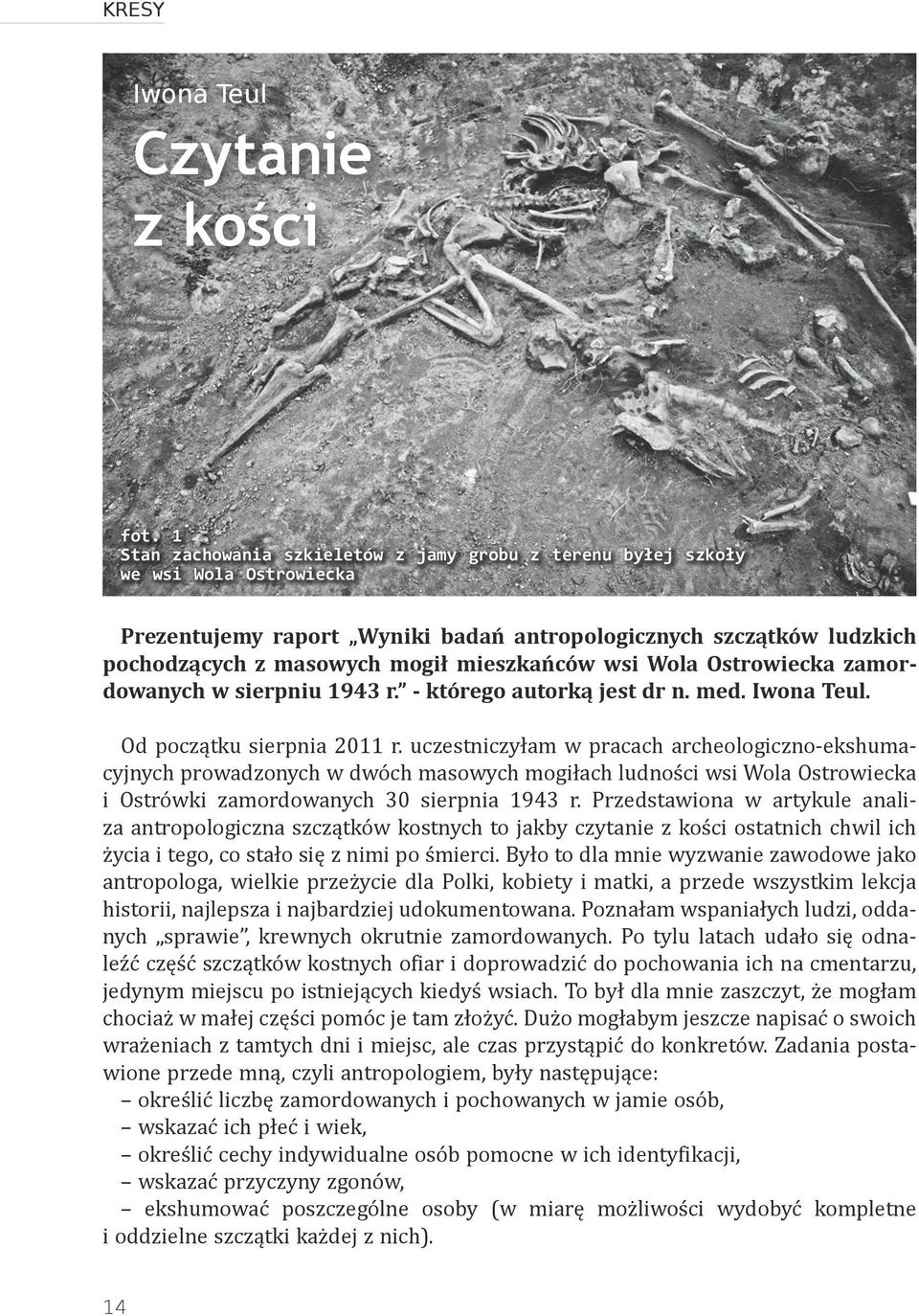 wsi Wola Ostrowiecka zamordowanych w sierpniu 1943 r. - którego autorką jest dr n. med. Iwona Teul. Od początku sierpnia 2011 r.