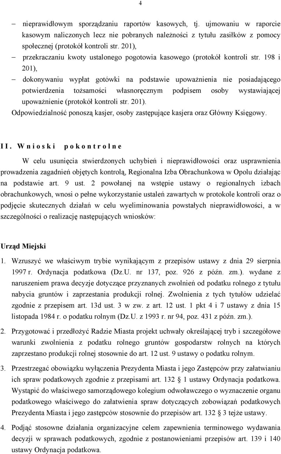 198 i 201), dokonywaniu wypłat gotówki na podstawie upoważnienia nie posiadającego potwierdzenia tożsamości własnoręcznym podpisem osoby wystawiającej upoważnienie (protokół kontroli str. 201). Odpowiedzialność ponoszą kasjer, osoby zastępujące kasjera oraz Główny Księgowy.