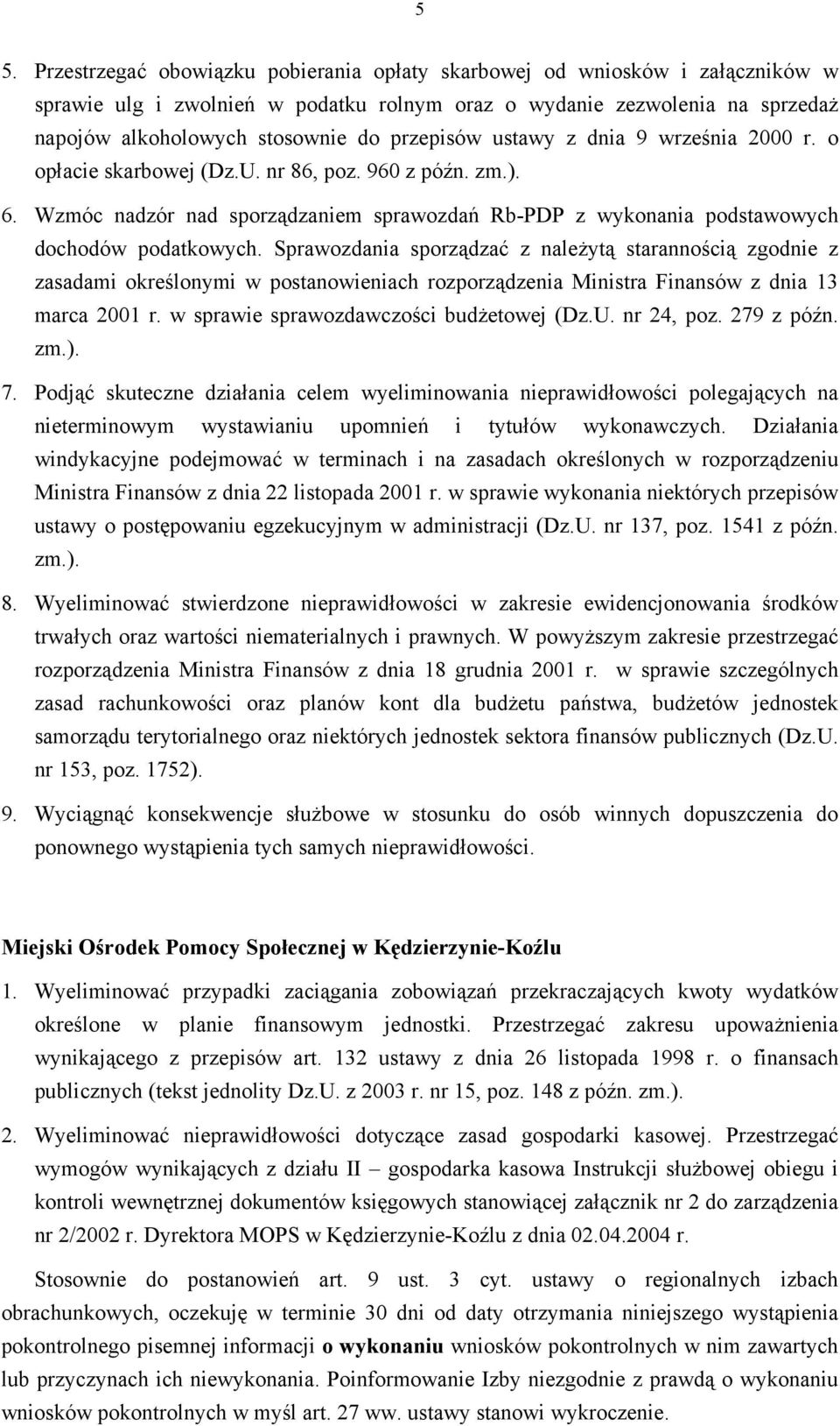 Sprawozdania sporządzać z należytą starannością zgodnie z zasadami określonymi w postanowieniach rozporządzenia Ministra Finansów z dnia 13 marca 2001 r. w sprawie sprawozdawczości budżetowej (Dz.U.