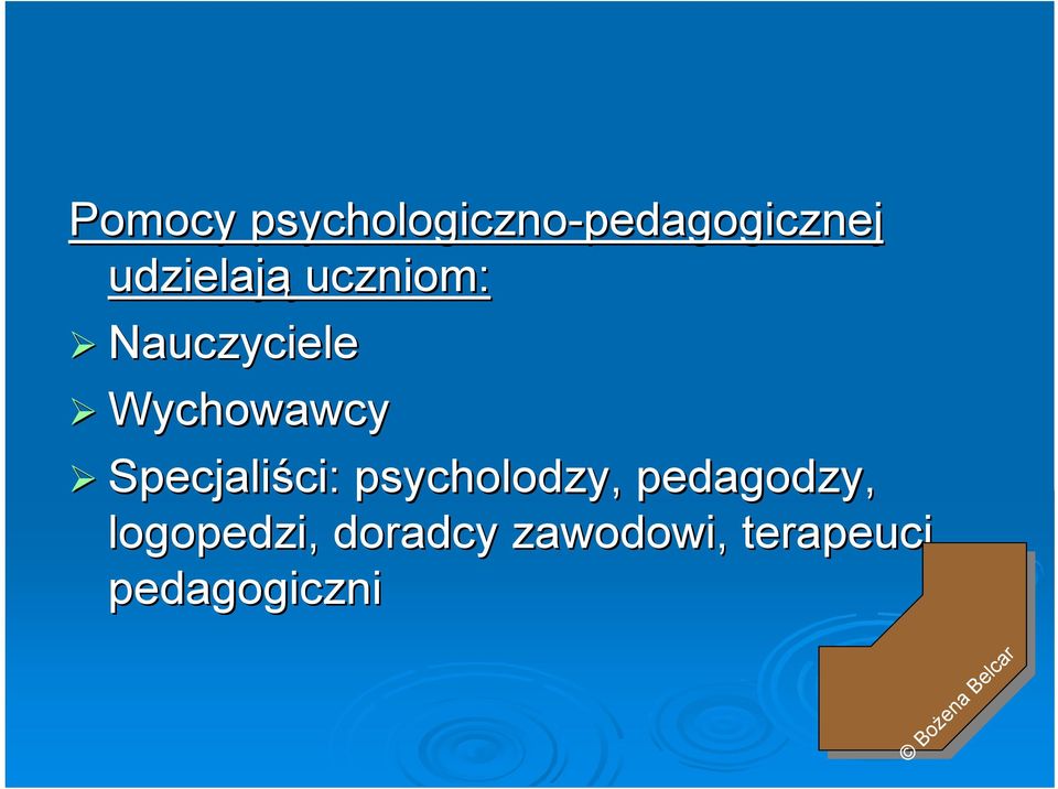 Wychowawcy Specjaliści: ci: psycholodzy,