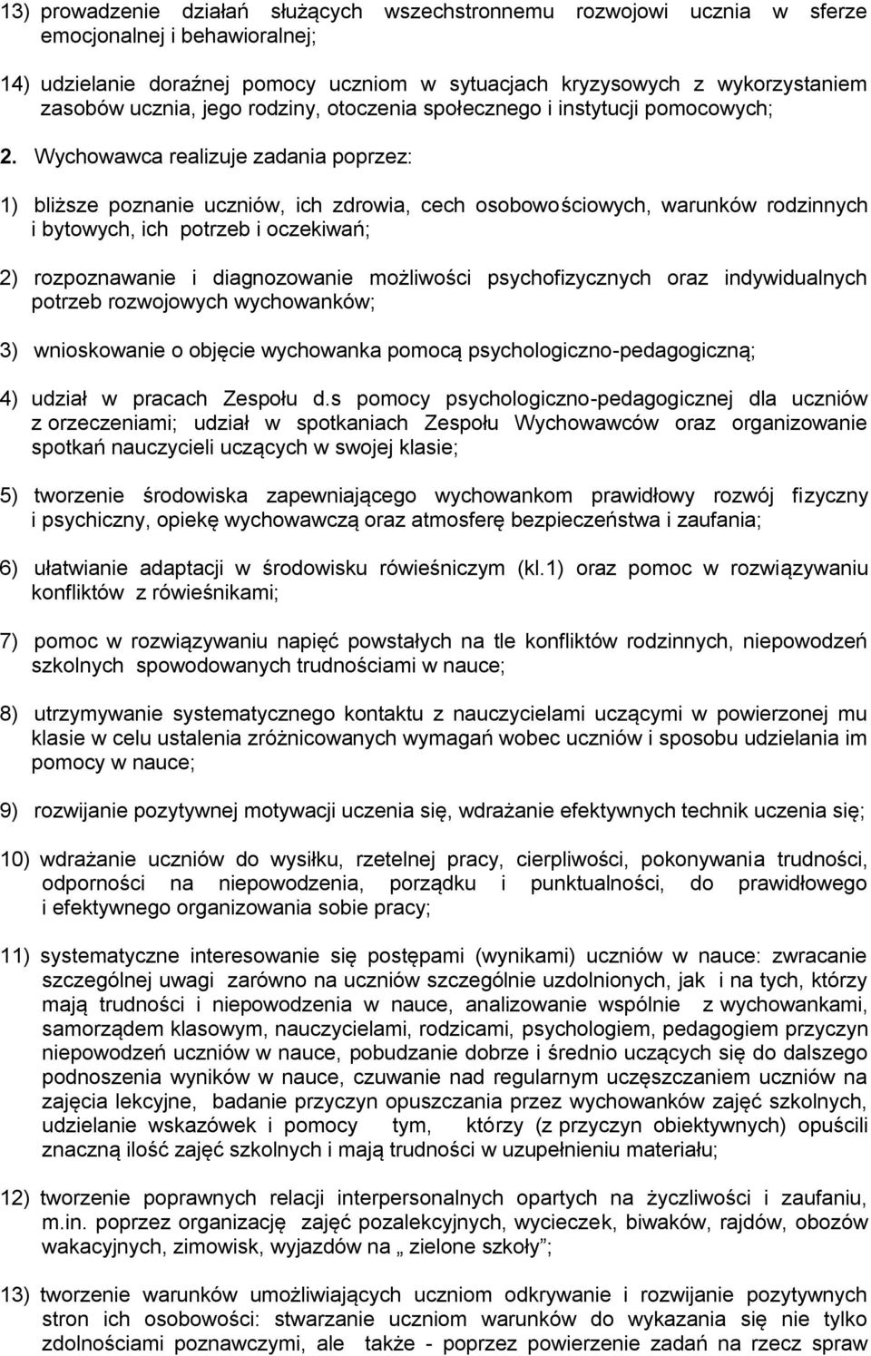 Wychowawca realizuje zadania poprzez: 1) bliższe poznanie uczniów, ich zdrowia, cech osobowościowych, warunków rodzinnych i bytowych, ich potrzeb i oczekiwań; 2) rozpoznawanie i diagnozowanie