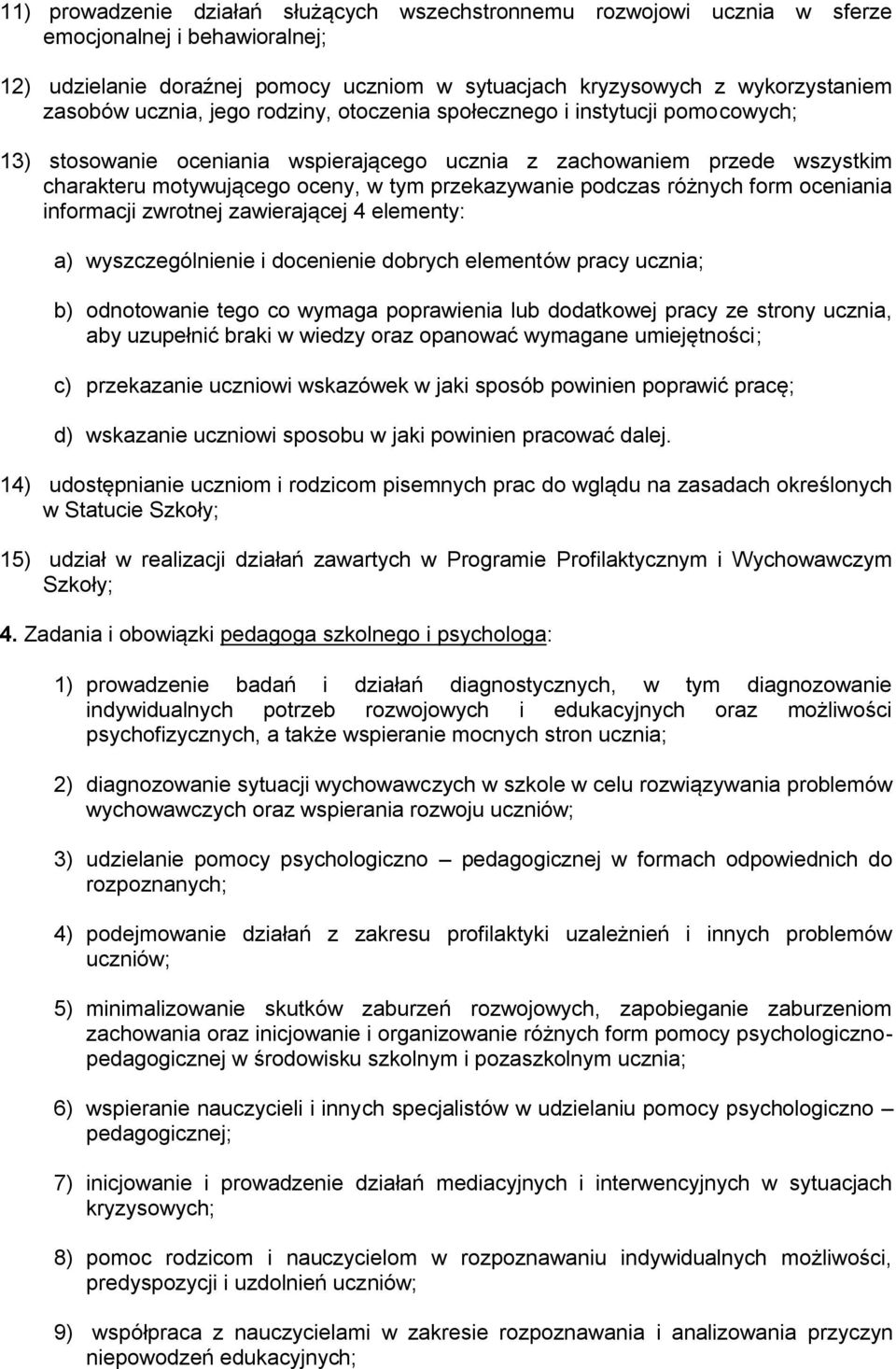 podczas różnych form oceniania informacji zwrotnej zawierającej 4 elementy: a) wyszczególnienie i docenienie dobrych elementów pracy ucznia; b) odnotowanie tego co wymaga poprawienia lub dodatkowej