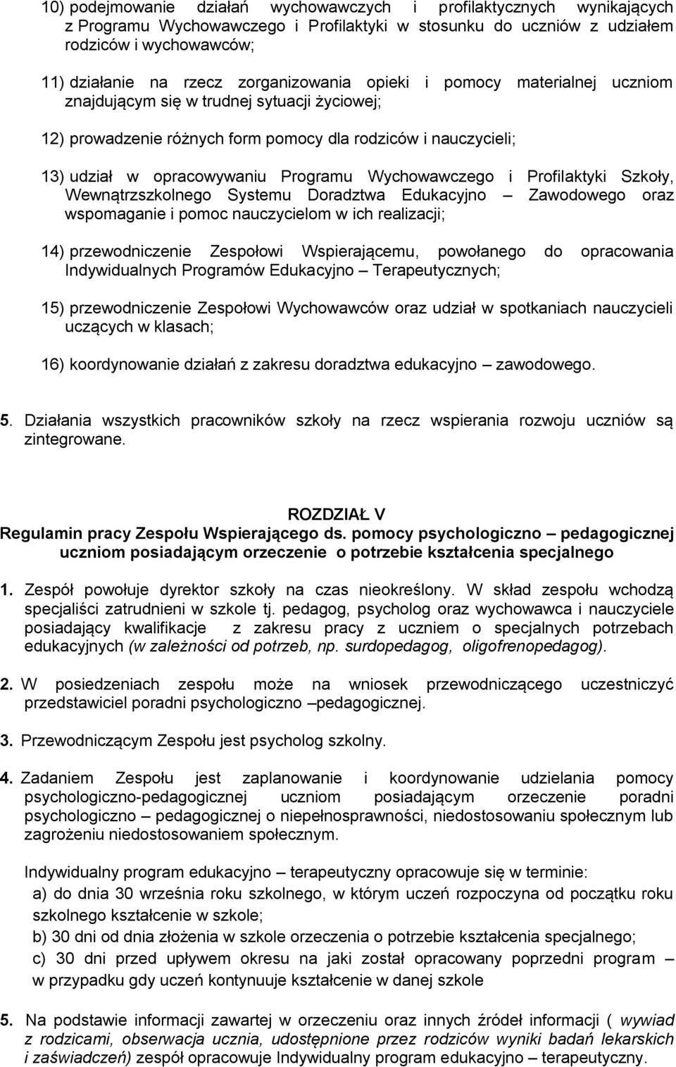 Wychowawczego i Profilaktyki Szkoły, Wewnątrzszkolnego Systemu Doradztwa Edukacyjno Zawodowego oraz wspomaganie i pomoc nauczycielom w ich realizacji; 14) przewodniczenie Zespołowi Wspierającemu,